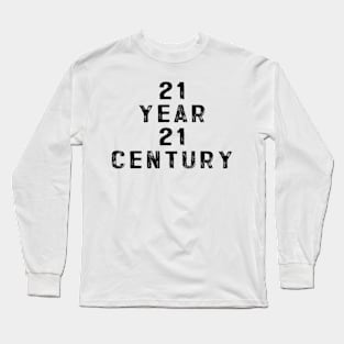 21 year 21 century Long Sleeve T-Shirt